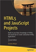 HTML5 and JavaScript Projects, 2nd Edition. J. Meyer
