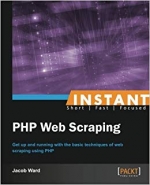 Instant PHP Web Scraping. J. Ward