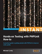 Instant Hands-on Testing with PHPUnit How-to. M. Lively