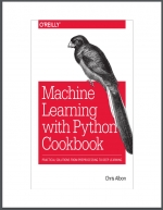 Machine Learning with Python Cookbook. C. Albon
