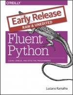 Fluent Python: Clear, Concise, and Effective Programming. Luciano Ramalho