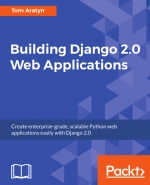 Building Django 2.0 Web Applications. Tom Aratyn