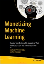 Monetizing Machine Learning. M. Amunategui, M. Roopaei