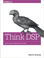 Think DSP Digital Signal Processing in Python. Allen B. Downey