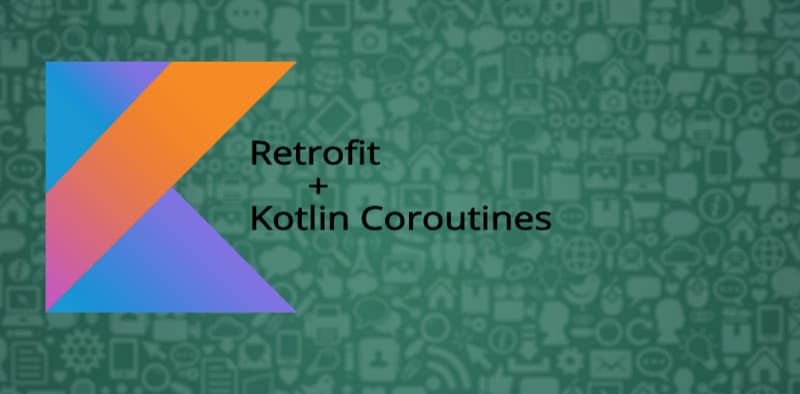 Android Networking в 2019 - Retrofit с Kotlin Coroutines