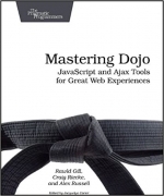 Mastering Dojo: Javascript and Ajax Tools for Great Web Experiences by Craig Riecke, Rawld Gill, Alex Russell 