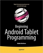 Beginning Android Tablet Programming: Starting with Android Honeycomb for Tablets by Robbie Matthews