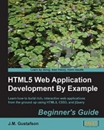 HTML5 Web Application Development By Example Beginner's guide Kindle by J.M. Gustafson 