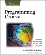 Programming Groovy: Dynamic Productivity for the Java Developer by Venkat Subramaniam