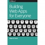 Building Web Apps for Everyone, 2016 by Adam D. Scott