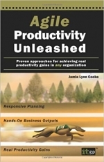 Agile Productivity Unleashed: Proven approaches for achieving real productivity gains in any organization by Jamie Lynn Cooke 