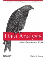 Data Analysis with Open Source Tools: A Hands-On Guide for Programmers and Data Scientists by Philipp K. Janert