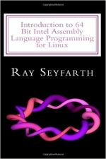 Introduction to 64 Bit Intel Assembly Language Programming for Linux by Ray Seyfarth 