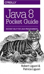 Java 8 Pocket Guide by Liguori R., Liguori P.