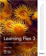 Learning Flex 3: Getting up to Speed with Rich Internet Applications by Alaric Cole 