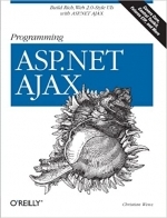 Programming ASP.NET AJAX: Build rich, Web 2.0-style UI with ASP.NET AJAX by Christian Wenz 