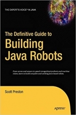 The Definitive Guide to Building Java Robots by Scott Preston