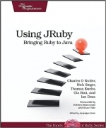 Using JRuby: Bringing Ruby to Java by Charles O Nutter, Thomas Enebo, Nick Sieger