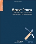 Violent Python: A Cookbook for Hackers, Forensic Analysts, Penetration Testers and Security Engineers by TJ O'Connor