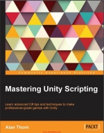 Mastering Unity Scripting. Alan Thorn