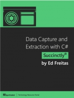 Data Capture and Extraction with C# Succinctly. Ed Freitas,Daniel Jebaraj