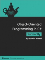 Object-Oriented Programming in C# Succinctly. Sander Rossel, Daniel Jebaraj