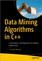 Data Mining Algorithms in C++: Data Patterns and Algorithms for Modern Applications. Timothy Masters