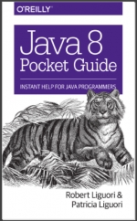 Java 8 Pocket Guide by Robert Liguori and Patricia Liguori