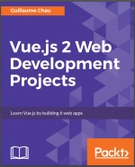 Vue.js 2 Web Development Projects. G. Chau