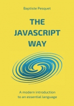 The JavaScript Way. Baptiste Pesquet
