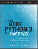 Learn More Python 3 the Hard Way. Z. A. Shaw