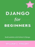 Django for Beginners. William S. Vincent