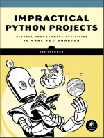 Impractical Python Projects. L. Vaughan