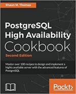 PostgreSQL High Availability Cookbook, 2nd Edition. Shaun Thomas