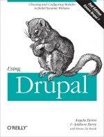Using Drupal: Choosing and Configuring Modules to Build Dynamic Websites by Stéphane Corlosquet
