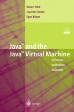 Java and the Java Virtual Machine: Definition, Verification, Validation by Robert F. Stärk, Joachim Schmid, Egon Börger