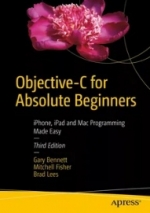 Objective-C for Absolute Beginners. Gary Bennett, Brad Lees, Mitchell Fisher
