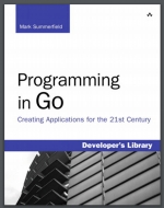 Programming in Go: Creating Applications for the 21st Century (2016). Mark Summerfield